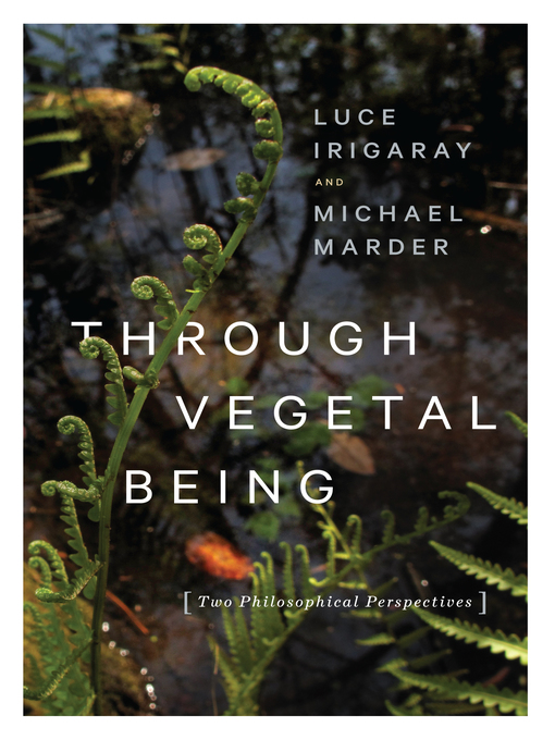 Title details for Through Vegetal Being by Luce Irigaray - Available